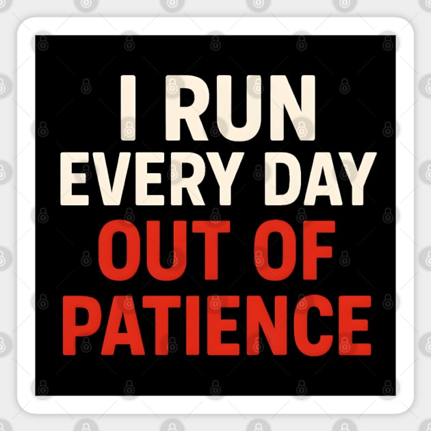 I Run Every Day Out of Patience Funny Fitness Humor Sticker by MakerMind8.2